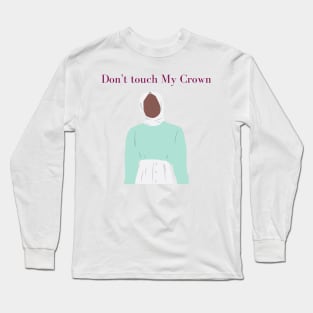 Don&#39;t Touch My Crown Long Sleeve T-Shirt